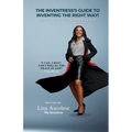 The Inventress's Guide to Inventing The Right Way!: All Or Nothing Now Or Never! - Paperback