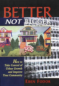 Better Not Bigger: How to Take Control of Urban Growth and Improve Your Community - Paperback
