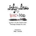 Inky Lines From My Heart & Mind: (or How a 31 Day Creative Self-Challenge Changed My Life) - Hardcover
