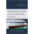 Ecowomanism at the Panamá Canal: Black Women, Labor, and Environmental Ethics - Paperback