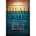 Heal the Water: Energy Medicine to Restore Our Most Precious Resource - Paperback