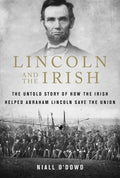 Lincoln and the Irish: The Untold Story of How the Irish Helped Abraham Lincoln Save the Union - Paperback