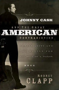 Johnny Cash and the Great American Contradiction: Christianity and the Battle for the Soul of a Nation - Paperback