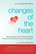 Changes of the Heart: Martha Beck Life Coaches Share Strategies for Facing Life Challenges - Paperback