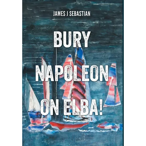 Bury Napoleon on Elba! - Hardcover