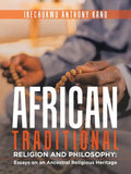African Traditional Religion and Philosophy: Essays on an Ancestral Religious Heritage - Paperback