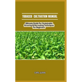 Tobacco Cultivation Manual: Ultimate Guide For Sustainable Growing & Harvesting Techniques For Beginners - Paperback