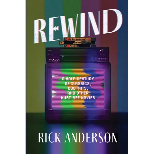 Rewind: A Half-Century of Classics, Cult Hits, and Other Must-See Movies - Paperback
