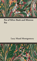 Pat of Silver Bush and Mistress Pat - Hardcover