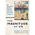 The Magnitude of Us: An Educator's Guide to Creating Culturally Responsive Classrooms - Paperback