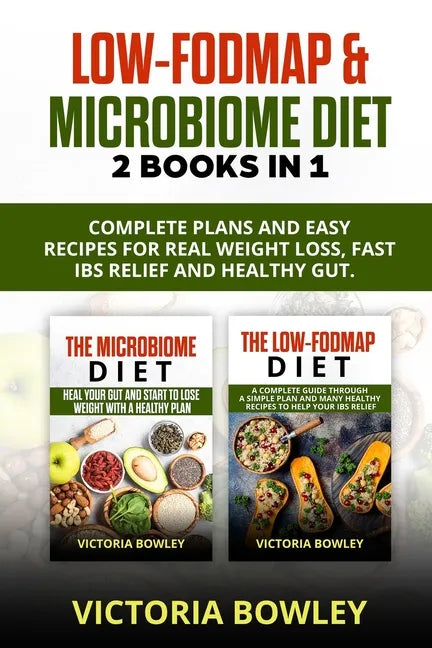 Low-FODMAP & Microbiome Diet: 2 Books In 1: Complete Plans and Easy Recipes for Real Weight Loss, Fast IBS Relief and Healthy Gut. - Paperback