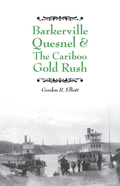 Barkerville Quesnel & the Cariboo Gold Rush - Paperback