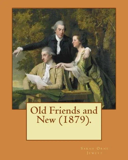 Old Friends and New (1879). By: Sarah O. Jewett: Sarah Orne Jewett (September 3, 1849 - June 24, 1909) was an American novelist, short story writer an - Paperback