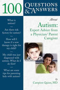100 Questions & Answers about Autism: Expert Advice from a Physician/Parent Caregiver: Expert Advice from a Physician/Parent Caregiver - Paperback