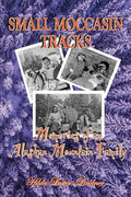 Small Moccasin Tracks: Memories of an Alaskan Mountain Family - Paperback