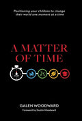 A Matter of Time: Positioning Your Children to Change Their World One Moment at a Time - Hardcover