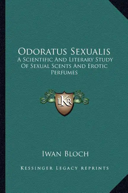 Odoratus Sexualis: A Scientific and Literary Study of Sexual Scents and Erotic Perfumes - Paperback