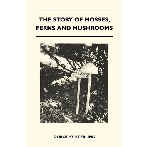The Story Of Mosses, Ferns And Mushrooms - Paperback