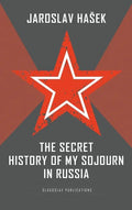 The Secret History of my Sojourn in Russia - Hardcover