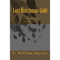Lost Dutchman Gold: or, A Fool For A Finder's Fortune - Paperback