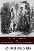 Uncle Tom's Companions: Facts Stranger than Fiction. A Supplement to Uncle Tom's Cabin: Being Startling Incidents in the Lives of Celebrated F - Paperback