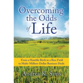 Overcoming the Odds of Life: From a Humble Birth in a Rice Field to Multi-Million-Dollar Business Deals - Paperback
