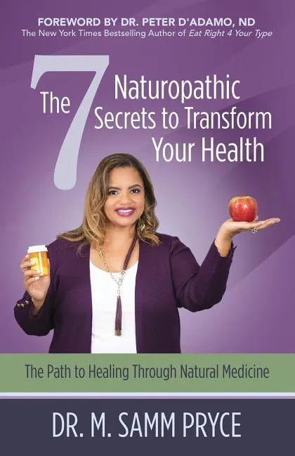 The 7 Naturopathic Secrets to Transform Your Health: The Path to Healing Through Natural Medicine - Paperback