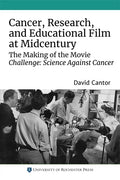 Cancer, Research, and Educational Film at Midcentury: The Making of the Movie Challenge: Science Against Cancer - Paperback