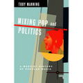 Mixing Pop and Politics: A Marxist History of Popular Music - Paperback