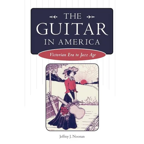 The Guitar in America: Victorian Era to Jazz Age - Paperback