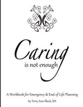 Caring Is Not Enough: A Workbook for Emergency & End-of-Life Planning - Paperback