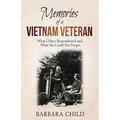 Memories of a Vietnam Veteran: What I Have Remembered and What He Could Not Forget - Paperback