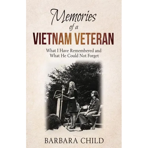 Memories of a Vietnam Veteran: What I Have Remembered and What He Could Not Forget - Paperback