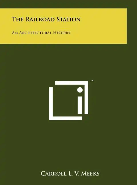 The Railroad Station: An Architectural History - Hardcover