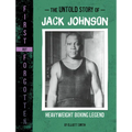 The Untold Story of Jack Johnson: Heavyweight Boxing Legend - Hardcover