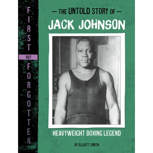 The Untold Story of Jack Johnson: Heavyweight Boxing Legend - Hardcover