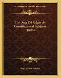 The Duty Of Judges As Constitutional Advisers (1889) - Paperback
