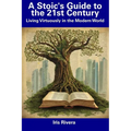 A Stoic's Guide to the 21st Century: Living Virtuously in the Modern World - Paperback
