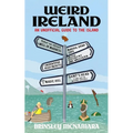 Weird Ireland: An Unofficial Guide to the Island - Hardcover