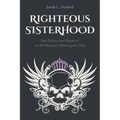 Righteous Sisterhood: The Politics and Power of an All-Women's Motorcycle Club - Hardcover