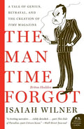The Man Time Forgot: A Tale of Genius, Betrayal, and the Creation of Time Magazine - Paperback