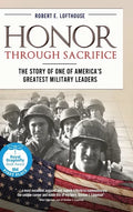 Honor Through Sacrifice: The Story of One of America's Greatest Military Leaders - Hardcover