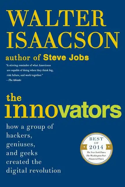 The Innovators: How a Group of Hackers, Geniuses, and Geeks Created the Digital Revolution - Paperback