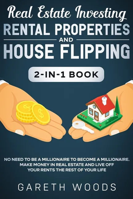 Real Estate Investing: Rental Properties and House Flipping 2-in-1 Book: No Need to Be a Millionaire to Become a Millionaire. Make Money in R - Paperback