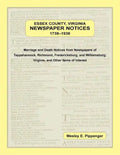 Essex County, Virginia Newspaper Notices, 1738-1938: Marriage and Death Notices from the Newspapers of Tappahannock, Richmond, Fredericksburg, and Wil - Paperback