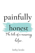 painfully honest: The Tale of a Recovering Helper - Paperback