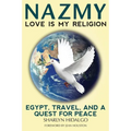 Nazmy - Love Is My Religion: Egypt, Travel, and a Quest for Peace - Paperback