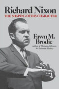 Richard Nixon: The Shaping of His Character - Paperback