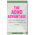 The ADHD Advantage: Why Different Brains Thrive in A Distracted World - Paperback