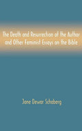 The Death and Resurrection of the Author and Other Feminist Essays on the Bible - Hardcover
